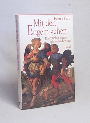 Bild des Verkufers fr Mit den Engeln gehen : die Botschaft unserer spirituellen Begleiter / Helmut Hark zum Verkauf von Versandantiquariat Buchegger