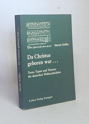 Seller image for Da Christus geboren war . : Texte, Typen u. Themen d. dt. Weihnachtsliedes / Martin Rssler for sale by Versandantiquariat Buchegger