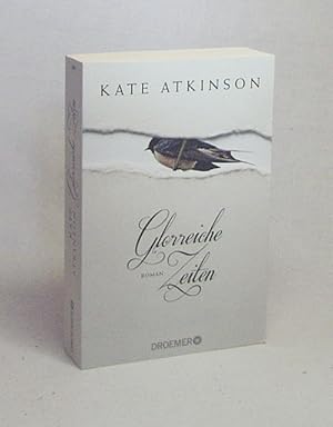 Seller image for Glorreiche Zeiten : Roman / Kate Atkinson ; aus dem Englischen von Anette Grube for sale by Versandantiquariat Buchegger