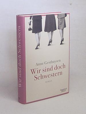 Seller image for Wir sind doch Schwestern : Roman / Anne Gesthuysen for sale by Versandantiquariat Buchegger