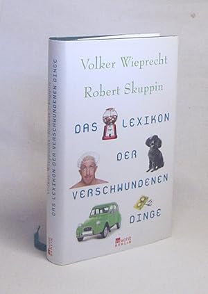 Bild des Verkufers fr Das Lexikon der verschwundenen Dinge / Volker Wieprecht ; Robert Skuppin zum Verkauf von Versandantiquariat Buchegger