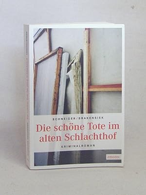 Seller image for Die schne Tote im alten Schlachthof : Kriminalroman / Stephan Brakensiek und Sabine Schneider for sale by Versandantiquariat Buchegger