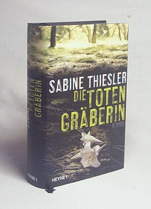 Bild des Verkufers fr Die Totengrberin : Roman / Sabine Thiesler zum Verkauf von Versandantiquariat Buchegger