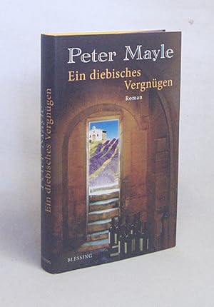 Image du vendeur pour Ein diebisches Vergngen : Roman / Peter Mayle. Aus dem Engl. von Ursula Bischoff mis en vente par Versandantiquariat Buchegger