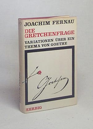 Bild des Verkufers fr Die Gretchenfrage : Variationen ber e. Thema von Goethe / Joachim Fernau zum Verkauf von Versandantiquariat Buchegger