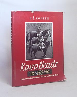 Image du vendeur pour Kavalkade : Olympische Reiterspiele 1956, Stockholm / Hans Joachim Khler. Hrsg. von Hans-Joachim von Killisch-Horn mis en vente par Versandantiquariat Buchegger