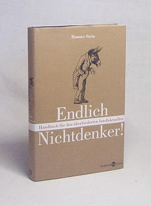 Seller image for Endlich Nichtdenker! : Handbuch fr den berforderten Intellektuellen ; (mit praktischen bungen) / Hannes Stein for sale by Versandantiquariat Buchegger
