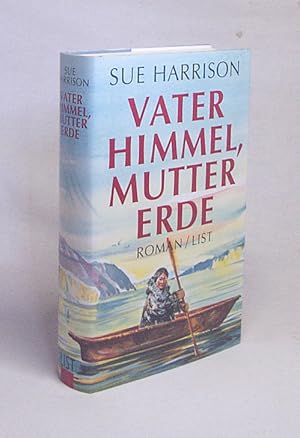 Bild des Verkufers fr Vater Himmel, Mutter Erde : Roman / Sue Harrison. Aus dem Amerikan. von Charlotte Franke zum Verkauf von Versandantiquariat Buchegger