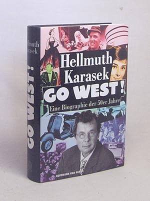 Seller image for Go West! : eine Biographie der fnfziger Jahre / Hellmuth Karasek for sale by Versandantiquariat Buchegger