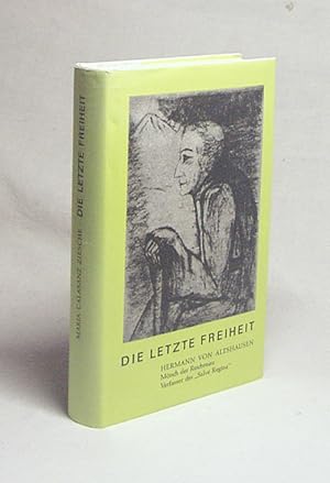 Bild des Verkufers fr Die letzte Freiheit / Maria Calasanz Ziesche. Hrsg.: Schwestern Unserer Lieben Frau zum Verkauf von Versandantiquariat Buchegger