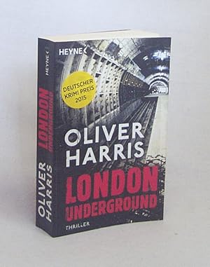 Bild des Verkufers fr London Underground : Thriller / Oliver Harris ; aus dem Englischen von Gunnar Kwisinski zum Verkauf von Versandantiquariat Buchegger