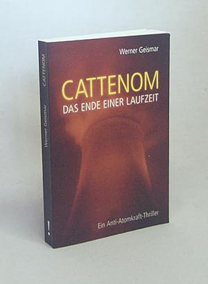 Bild des Verkufers fr Cattenom - das Ende einer Laufzeit : ein Anti-Atomkraft-Thriller / Werner Geismar zum Verkauf von Versandantiquariat Buchegger