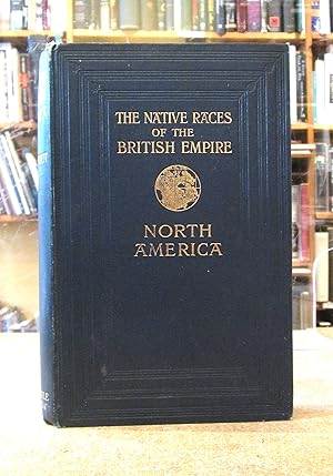 The Native Races of the British Empire: British North America I. The Far West The home of the Sal...