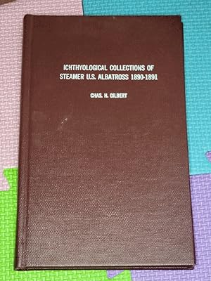 Ichthyological Collections of Steamer U.S. Albatross 1890-1891 by Chas H. Gilbert