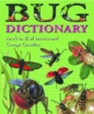 Seller image for Bug Dictionary: An A to Z of Insects and Creepy Crawlies for sale by WeBuyBooks