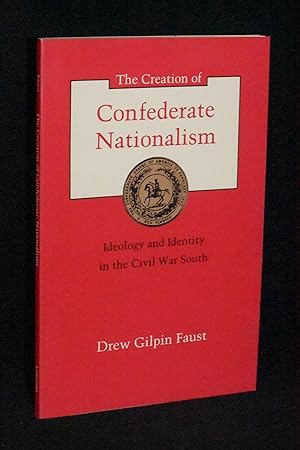 The Creation of Confederate Nationalism: Ideology and Identity in the Civil War South (Walter Lyn...