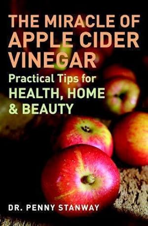 Bild des Verkufers fr The Miracle of Apple Cider Vinegar: Practical Tips for Health, Home, & Beauty zum Verkauf von WeBuyBooks