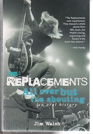The Replacements: All Over But the Shouting: An Oral History