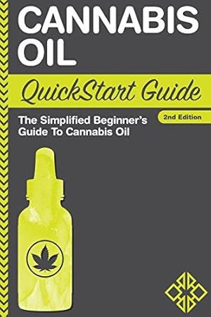 Bild des Verkufers fr Cannabis Oil QuickStart Guide: The Simplified Beginner's Guide to Cannabis Oil zum Verkauf von WeBuyBooks