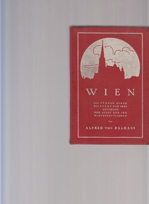 Bild des Verkufers fr Wien. Ein Fhrer durch die Stadt und ihre Umgebung, ihre Kunst und ihr Wirtschaftsleben. Von Alfred von Baldass. II. Auflage. zum Verkauf von Fundus-Online GbR Borkert Schwarz Zerfa