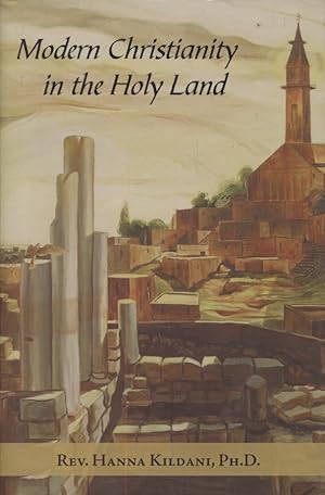 Seller image for Modern Christianity in the Holy Land: Development of the Structure of Churches and the Growth of Christian Institutions in Jordan and Palestine; the Jerusalem Patriarchate, in the nineteenth century, in Light of the Ottoman Firmans and the International Relations of the Ottoman Sultanate. for sale by Fundus-Online GbR Borkert Schwarz Zerfa