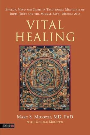 Image du vendeur pour Vital Healing: Energy, Mind and Spirit in Traditional Medicines of India, Tibet and the Middle East - Middle Asia mis en vente par WeBuyBooks