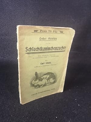 Bild des Verkufers fr Hoher Gewinn aus der Schlachtkaninchenzucht! Kurze, bersichtliche Darstellung der nutzbringenden Zucht von Schlachtkaninchen zum Verkauf von ANTIQUARIAT Franke BRUDDENBOOKS