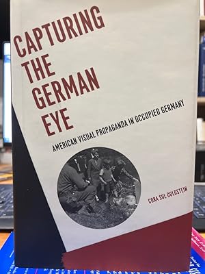 Seller image for Capturing the German Eye: American Visual Propaganda in Occupied Germany for sale by Fundus-Online GbR Borkert Schwarz Zerfa