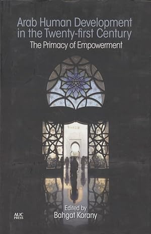 Bild des Verkufers fr Arab Human Development in the Twenty-First Century: The Primacy of Empowerment. zum Verkauf von Fundus-Online GbR Borkert Schwarz Zerfa