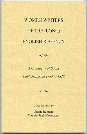 Seller image for [Bookseller's Catalogue]: Women Writers of the (Long) English Regency: A Catalogue of Books Published from 1789 to 1837: Catalogue LII for sale by Between the Covers-Rare Books, Inc. ABAA