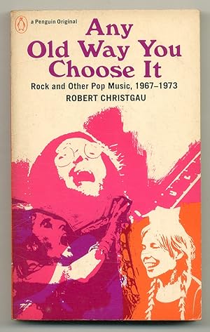 Bild des Verkufers fr Any Old Way You Choose It: Rock and Other Pop Music, 1967-1973 zum Verkauf von Between the Covers-Rare Books, Inc. ABAA