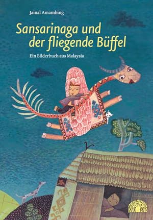 Seller image for Sansarinaga und der fliegende Bffel: Ein Bilderbuch aus Malaysia for sale by Studibuch