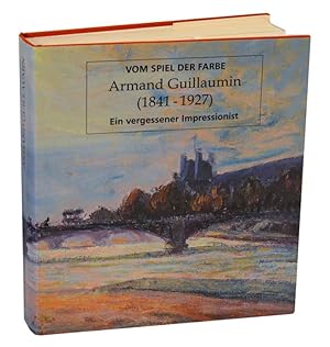 Seller image for Vom Spiel Der Farbe Armand Guillaumin (1841 - 1927) Ein Vergessener Impressionist for sale by Jeff Hirsch Books, ABAA