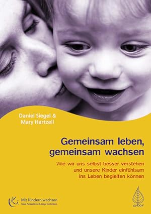 Bild des Verkufers fr Gemeinsam leben, gemeinsam wachsen: Wie wir uns selbst besser verstehen und unsere Kinder einfhlsam ins Leben begleiten knnen Wie wir uns selbst besser verstehen und unsere Kinder einfhlsam ins Leben begleiten knnen zum Verkauf von Antiquariat Mander Quell