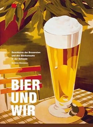 Imagen del vendedor de Bier und wir: Geschichte der Brauereien und des Bierkonsums in der Schweiz Geschichte der Brauereien und des Bierkonsums in der Schweiz a la venta por Antiquariat Mander Quell