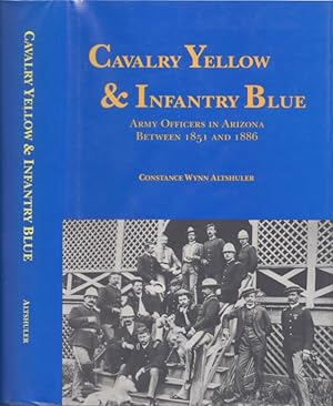 Seller image for Cavalry Yellow & Infantry Blue Army Officers in Arizona Between 1851 and 1886 Inscribed, signed by the author for sale by Americana Books, ABAA