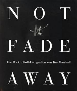 Bild des Verkufers fr Not Fade Away: Rock and Roll Photography of Jim Marshall Die Rock'n'Roll-Fotografien von Jim Marshall zum Verkauf von Antiquariat Mander Quell