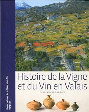 Bild des Verkufers fr Histoire de la Vigne et du Vin en Valais. Des origines  nos jours zum Verkauf von Antiquariat Mander Quell