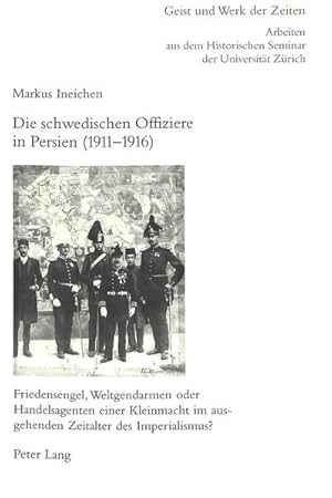 Seller image for Die schwedischen Offiziere in Persien (1911-1916): Friedensengel, Weltgendarmen oder Handelsagenten einer Kleinmacht im ausgehenden Zeitalter des . Seminar der Universitt Zrich, Band 96) Friedensengel, Weltgendarmen oder Handelsagenten einer Kleinmacht im ausgehenden Zeitalter des Imperialismus? for sale by Antiquariat Mander Quell