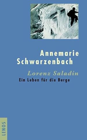 Seller image for Lorenz Saladin: Ein Leben fr die Berge: Ein Leben fr die Berge. Hrsg. u. mit e. Essay vers. v. Robert Steiner u. Emil Zopfi Ein Leben fr die Berge for sale by Antiquariat Mander Quell