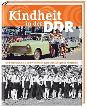 Bild des Verkufers fr Kindheit in der DDR: Mit Sandmann, Frsi und Pioniertuch durch vier aufregende Jahrzehnte Mit Sandmann, Frsi und Pioniertuch durch vier aufregende Jahrzehnte zum Verkauf von Antiquariat Mander Quell