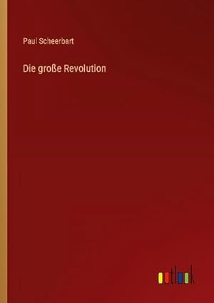 Image du vendeur pour Die groe Revolution mis en vente par BuchWeltWeit Ludwig Meier e.K.