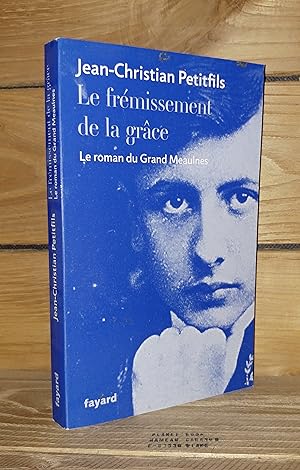 Seller image for LE FREMISSEMENT DE LA GRACE : Le roman du Grand Meaulnes for sale by Planet's books