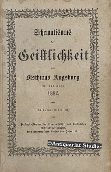 Immagine del venditore per Schematismus der Geistlichkeit des Bisthums Augsburg fr das Jahr 1882. Mit einer bersicht des Personal-Standes der Frauen-Klster und klsterlichen Institute der Dizese, nebst chronologischen Notizen vom Jahr 1881. venduto da Antiquariat im Kloster