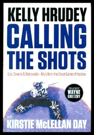 Bild des Verkufers fr CALLING THE SHOTS - Ups, Downs and Rebounds - My Life in the Great Game of Hockey zum Verkauf von W. Fraser Sandercombe