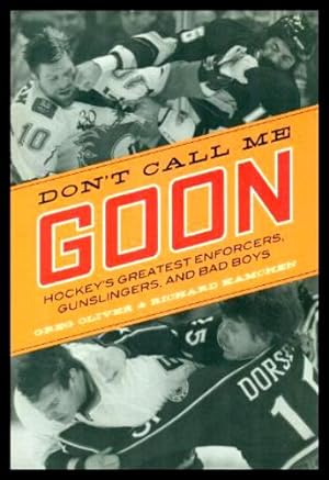 Imagen del vendedor de DON'T CALL ME GOON - Hockey's Greatest Enforcers, Gunslingers and Bad Boys a la venta por W. Fraser Sandercombe