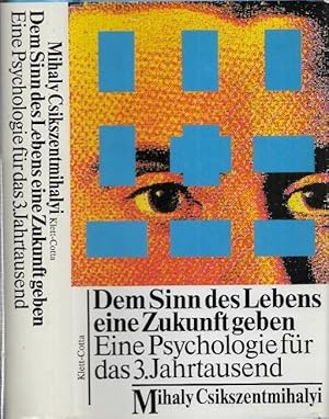 Dem Sinn des Lebens eine Zukunft geben. Eine Psychologie für das 3. Jahrtausend.