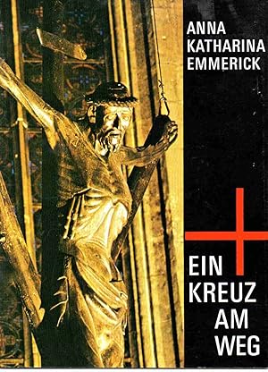 Bild des Verkufers fr Anna Katharina Emmerick : Ein Kreuz am Weg zum Verkauf von Auf Buchfhlung