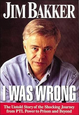 Seller image for I WAS WRONG PB: The Untold Story of the Shocking Journey from PTL Power to Prison and Beyond for sale by WeBuyBooks