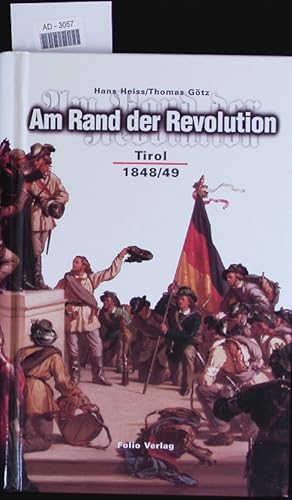 Am Rand der Revolution. Tirol 1848/49.